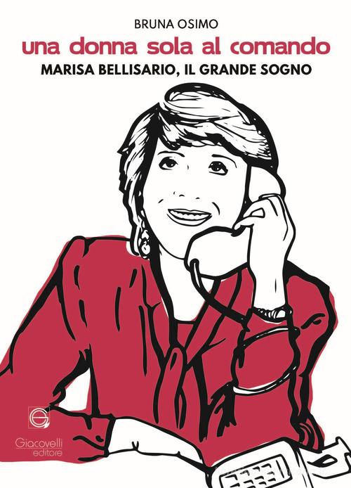 Una donna sola al comando. Marisa Bellisario, il grande sogno di Bruna Osimo edito da Giacovelli Editore