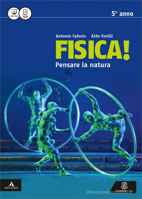 Fisica pensare la natura. Vol. unico. Per i Licei e gli Ist. magistrali. Con e-book. Con espansione online di Antonio Caforio, Aldo Ferilli edito da Mondadori Education