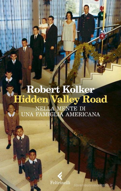 Hidden Valley Road. Nella mente di una famiglia americana di Robert Kolker edito da Feltrinelli