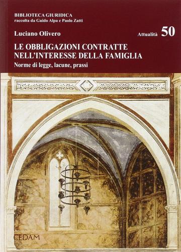 Le obbligazioni contratte nell'interesse della famiglia. Norme di legge, lacune, prassi di Luciano Olivero edito da CEDAM