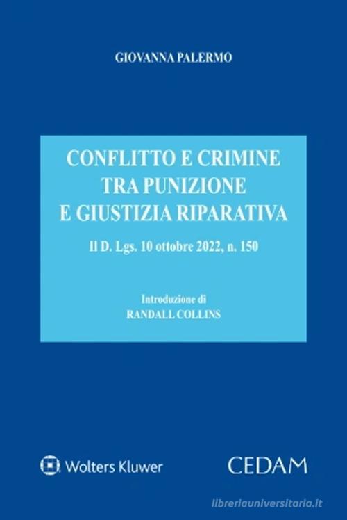 Conflitto e crimine tra punizione e giustizia riparativa. Il d. Lgs. 10 ottobre 2022, n. 150 di Giovanna Palermo edito da CEDAM