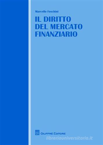 Il diritto del mercato finanziario di Marcello Foschini edito da Giuffrè