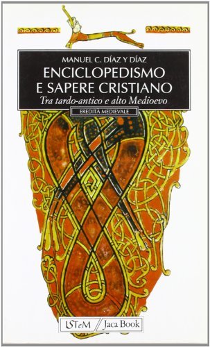 Enciclopedismo e sapere cristiano tra tardo-antico e alto Medioevo di Manuel C. Díaz y Díaz edito da Jaca Book