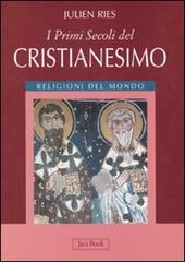 I primi secoli del cristianesimo di Julien Ries edito da Jaca Book