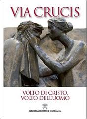 Volto di Cristo, volto dell'uomo. Via Crucis 2014 di Giancarlo Maria Bregantini edito da Libreria Editrice Vaticana