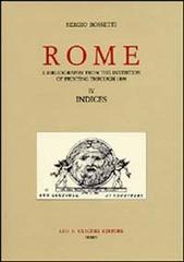 Rome. A bibliography from the invention of printing through 1899 vol.4 di Sergio Rossetti edito da Olschki