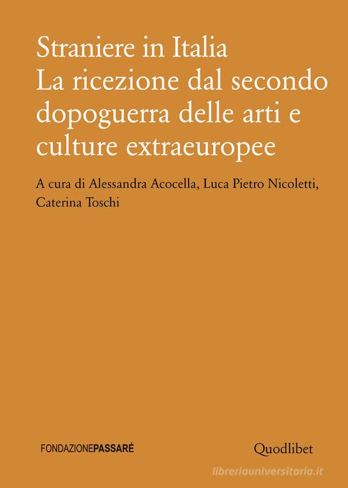 Straniere in Italia. La ricezione dal secondo dopoguerra delle arti e culture extraeuropee edito da Quodlibet
