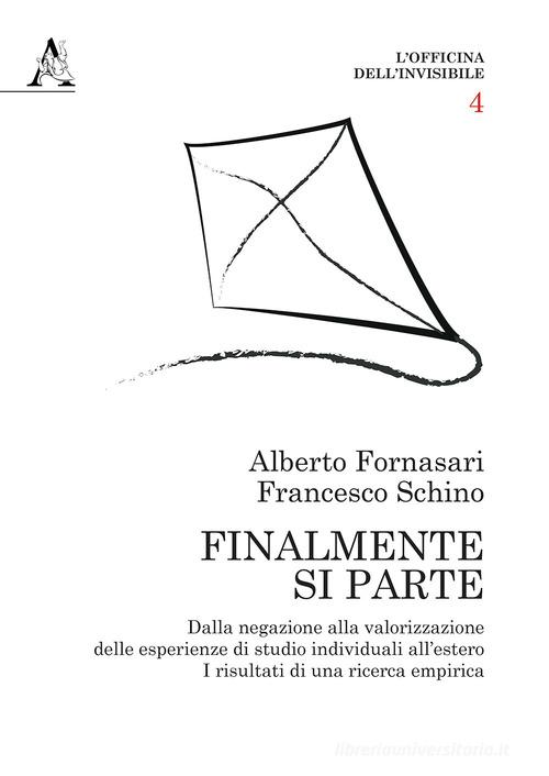 Finalmente si parte. Dalla negazione alla valorizzazione delle esperienze di studio individuali all'estero: i risultati di una ricerca empirica di Alberto Fornasari, Francesco Schino edito da Aracne