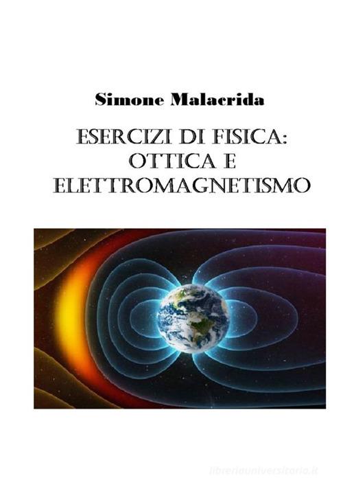 Esercizi di fisica: ottica e elettromagnetismo di Simone Malacrida edito da StreetLib