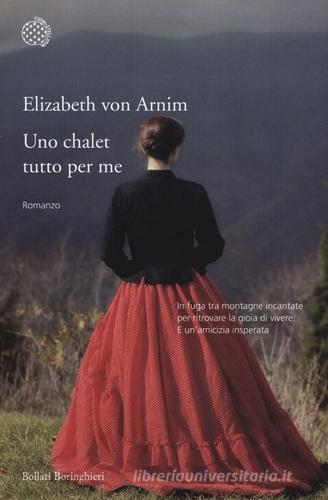 Uno chalet tutto per me di Elizabeth von Arnim edito da Bollati Boringhieri