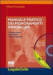 Manuale pratico dei pignoramenti immobiliari. Con CD-ROM di Rosa Francaviglia edito da Maggioli Editore