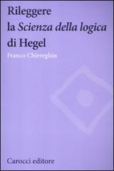 Rileggere la «Scienza della logica» di Hegel di Franco Chiereghin edito da Carocci
