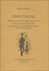 Finis Italiae. Declino e morte dell'ideologia risorgimentale. Perché gli italiani si disprezzano... di Sergio Romano edito da All'Insegna del Pesce d'Oro