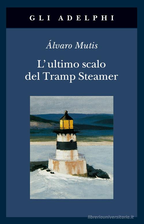 L' ultimo scalo del Tramp Steamer di Álvaro Mutis edito da Adelphi