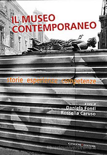 Il museo contemporaneo. Storie, esperienze, competenze edito da Gangemi Editore