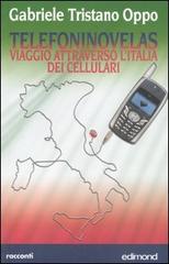 Telefoninovelas. Viaggio attraverso l'Italia dei cellulari di Gabriele Tristano Oppo edito da Edimond
