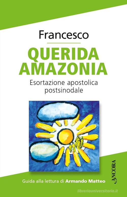 Querida Amazonia. Lettera apostolica postsinodale di Francesco (Jorge Mario Bergoglio) edito da Ancora