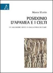 Posidonio d'Apamea e i Celti. Un viaggiatore greco in Gallia prima di Cesare di Marco Martin edito da Aracne