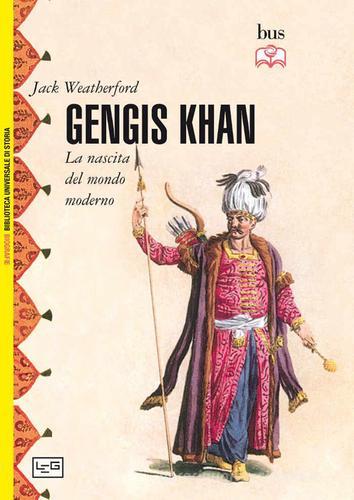 Gengis Khan. La nascita del mondo moderno di Jack Weatherford edito da LEG Edizioni