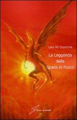 La leggenda della spada di fuoco di Luca De Cupertinis edito da Giraldi Editore