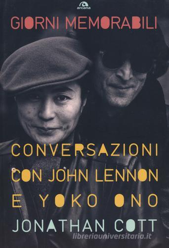 Giorni memorabili. Conversazioni con John Lennon e Yoko Ono di Jonathan Cott edito da Arcana