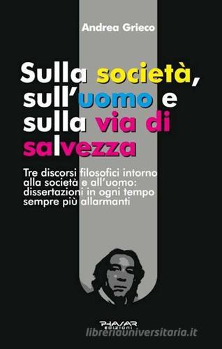 Sulla società, sull'uomo e sulla via di salvezza di Andrea Grieco edito da Phasar Edizioni