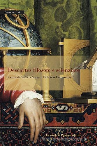 Descartes filosofo e scienziato edito da La Scuola di Pitagora