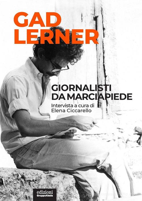 Giornalisti da marciapiede. Intervista a cura di Elena Ciccarello di Gad Lerner, Elena Ciccarello edito da EGA-Edizioni Gruppo Abele