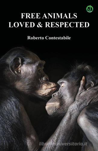 Free animals, loved & respected di Roberto Contestabile edito da Youcanprint