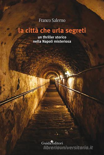 La città che urla segreti. Un thriller storico nella Napoli misteriosa di Franco Salerno edito da Guida