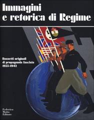 Immagini e retorica di regime. Bozzetti originali di propaganda fascista 1935-1942 edito da Motta Federico