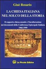 La chiesa italiana nel solco della storia. Il rapporto Chiesa-mondo e l'inculturazione nei documenti della Cei (1966-1999) di Rosario Giuè edito da La Piccola