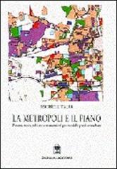 La metropoli e il piano. Processi, teorie, politiche e strumenti nel governo delle aree urbane di Michele Talia edito da Gangemi Editore