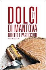 Dolci di Mantova. Ricette e pasticcerie di Marta Bergamaschi edito da Monte Università Parma