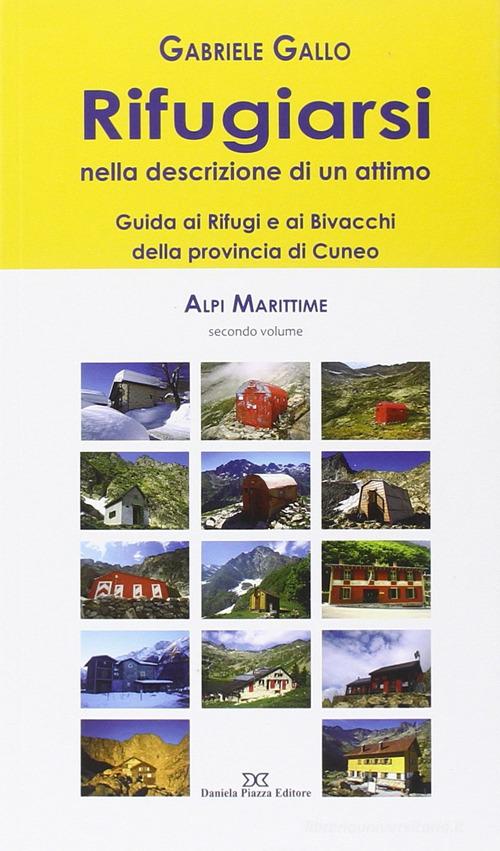 Rifugiarsi. Alpi marittime vol.2 di Gabriele Gallo edito da Piazza D.