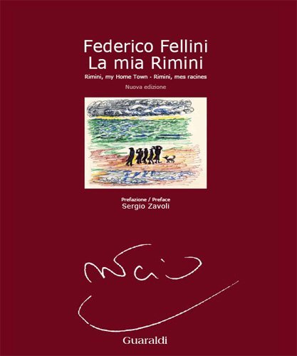 Federico Fellini. La mia Rimini-Rimini, mes racines-Rimini, my home town edito da Guaraldi