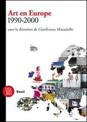Art en Europe 1990-2000. Sous la direction de Gianfranco Maraniello di Gianfranco Maraniello edito da Skira