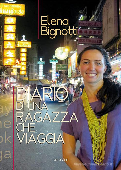 Diario di una ragazza che viaggia di Elena Bignotti edito da Susil Edizioni