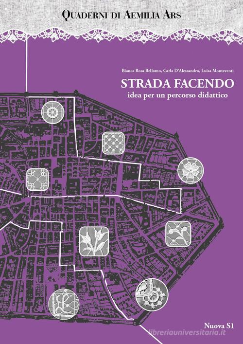 Quaderni di Aemilia Ars. Strada facendo idea per un percorso didattico di Bianca Rosa Bellomo, Luisa Monteventi, Carla D'Alessandro edito da Nuova S1