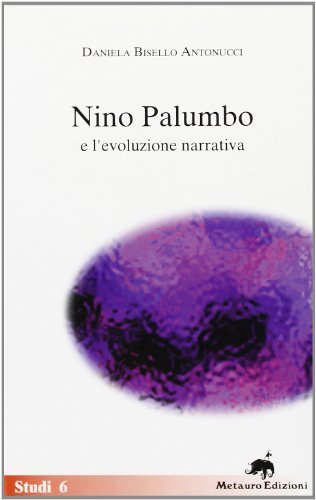 Nino Palumbo e l'evoluzione narrativa di Daniela Bisello Antonucci edito da Metauro