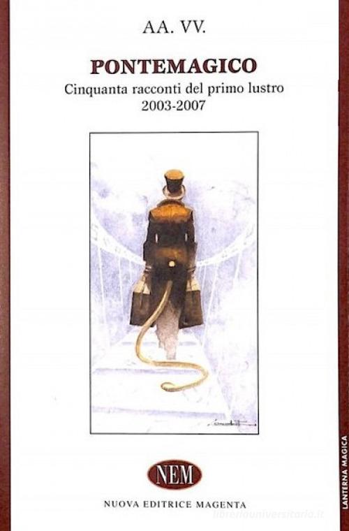 Pontemagico. Cinquanta racconti del primo lustro 2003-2007 edito da NEM