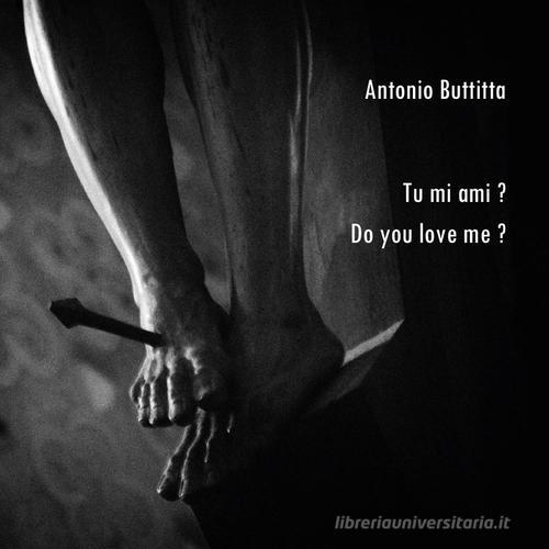 Tu mi ami? Do you love me? di Antonio Buttitta edito da Youcanprint