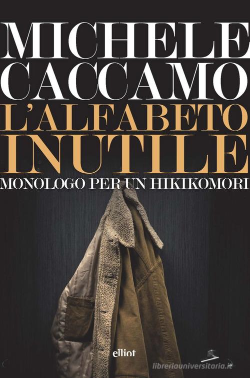 Libro L'alfabeto inutile. Monologo per un hikikomori di Michele Caccamo Lampi di Elliot