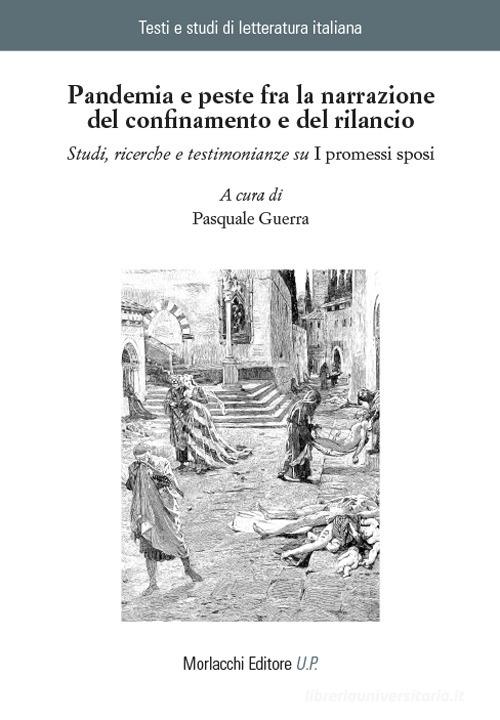 Pandemia e peste fra la narrazione del confinamento e del rilancio. Studi, ricerche e testimonianze su «I promessi sposi» edito da Morlacchi