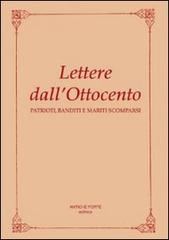 Lettere dall'Ottocento. Patrioti, banditi e mariti scomparsi edito da Antiche Porte