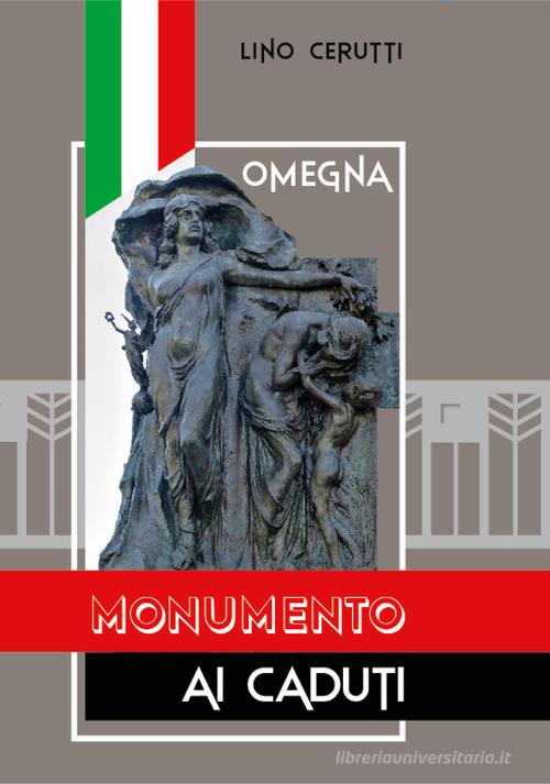 Omegna. Monumento ai caduti. Ediz. illustrata di Lino Cerutti edito da P4Biz