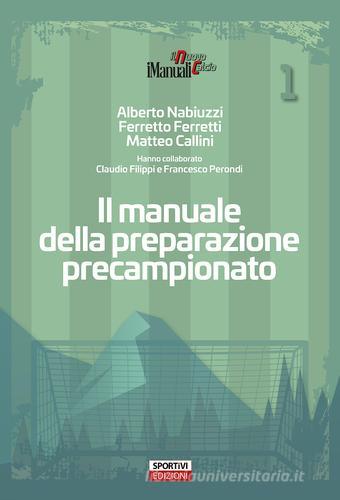 Il manuale della preparazione precampionato di Alberto Nabiuzzi, Matteo Callini, Ferretto Ferretti edito da Sportivi