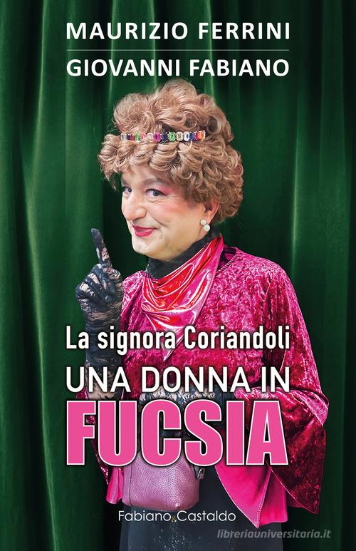 La signora Coriandoli, una donna in fucsia di Maurizio Ferrini, Giovanni Fabiano edito da Fabiano&Castaldo Editore