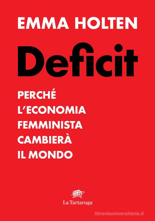 Deficit. Perché l'economia femminista cambierà il mondo di Emma Holten edito da La Tartaruga