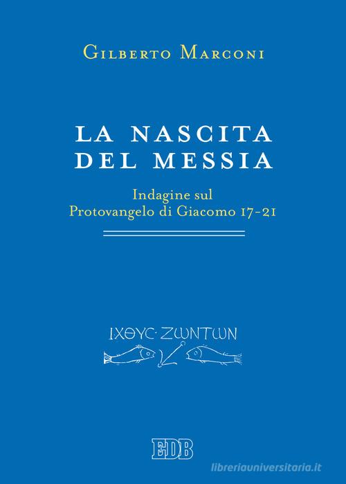 La nascita del Messia. Indagine sul Protovangelo di Giacomo 17-21 di Gilberto Marconi edito da EDB